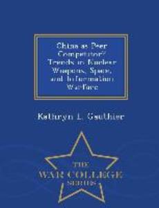 China as Peer Competitor? Trends in Nuclear Weapons Space and Information Warfare - War College Series