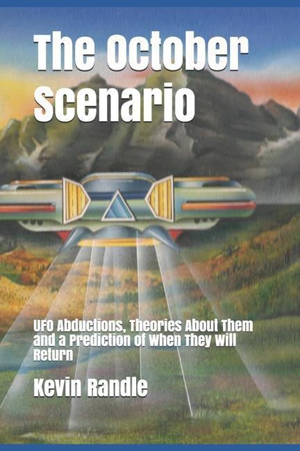 The October Scenario: UFO Abductions Theories About Them and a Prediction of When They Will Return
