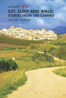 Eat Sleep and Walk: Stories From The Camino