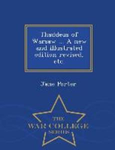 Thaddeus of Warsaw ... a New and Illustrated Edition Revised Etc. - War College Series