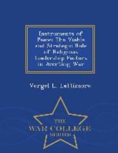 Instruments of Peace: The Viable and Strategic Role of Religious Leadership Factors in Averting War - War College Series