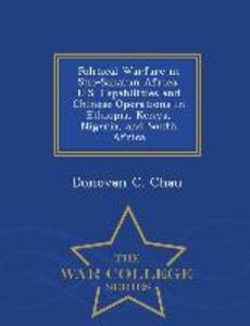 Political Warfare in Sub-Saharan Africa: U.S. Capabilities and Chinese Operations in Ethiopia Kenya Nigeria and South Africa - War College Series