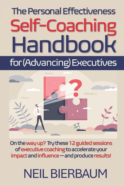 The Personal Effectiveness Self-Coaching Handbook for Executives