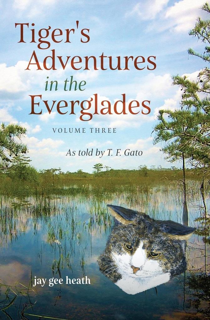 Tiger‘s Adventures in the Everglades Volume Three