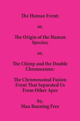 The Human Event; or The Origin of the Human Species; or The Chimp and the Double Chromosome