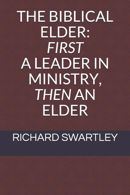 The Biblical Elder: First a Leader in Ministry Then an Elder