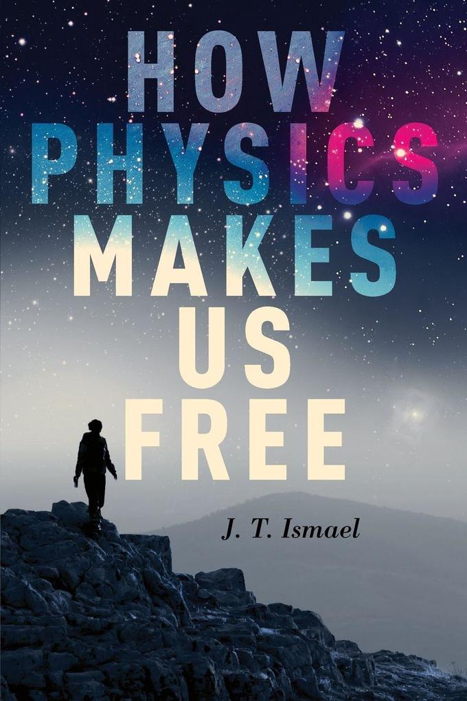 How Physics Makes Us Free