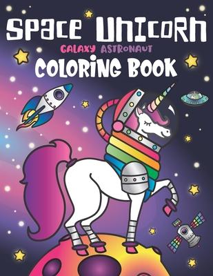 Space Unicorn Galaxy Astronaut Coloring Book: for girls with Inspirational Quotes Funny UFO Solar System Planets Rainbow Rockets Animal Constella