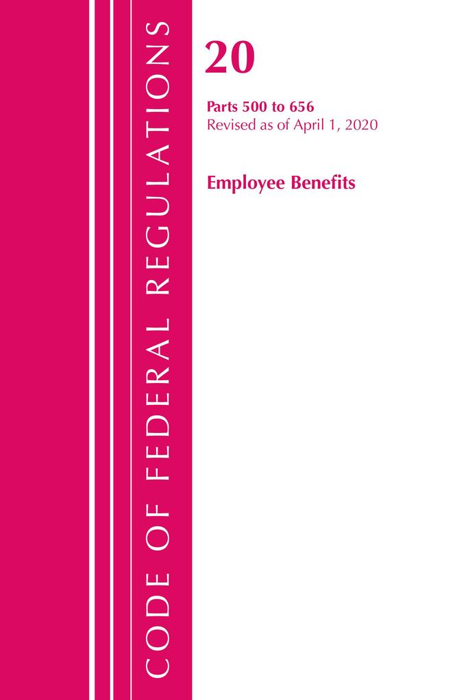 Code of Federal Regulations Title 20 Employee Benefits 500-656 Revised as of April 1 2020