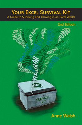 Your Excel Survival Kit 2nd Edition: A Guide to Surviving and Thriving in an Excel World