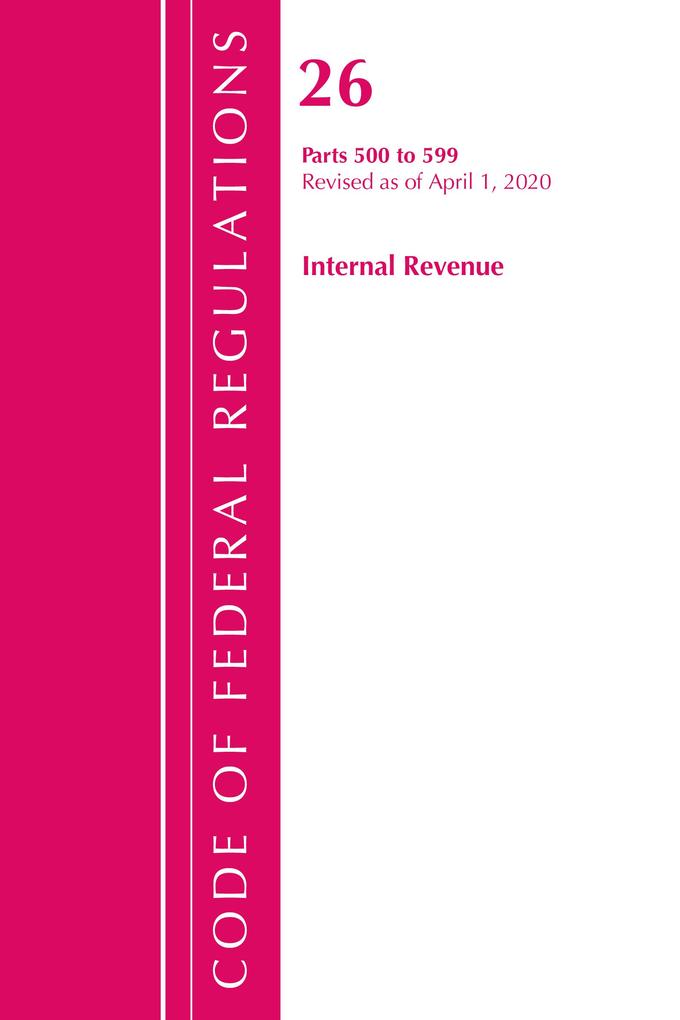 Code of Federal Regulations Title 26 Internal Revenue 500-599 Revised as of April 1 2020