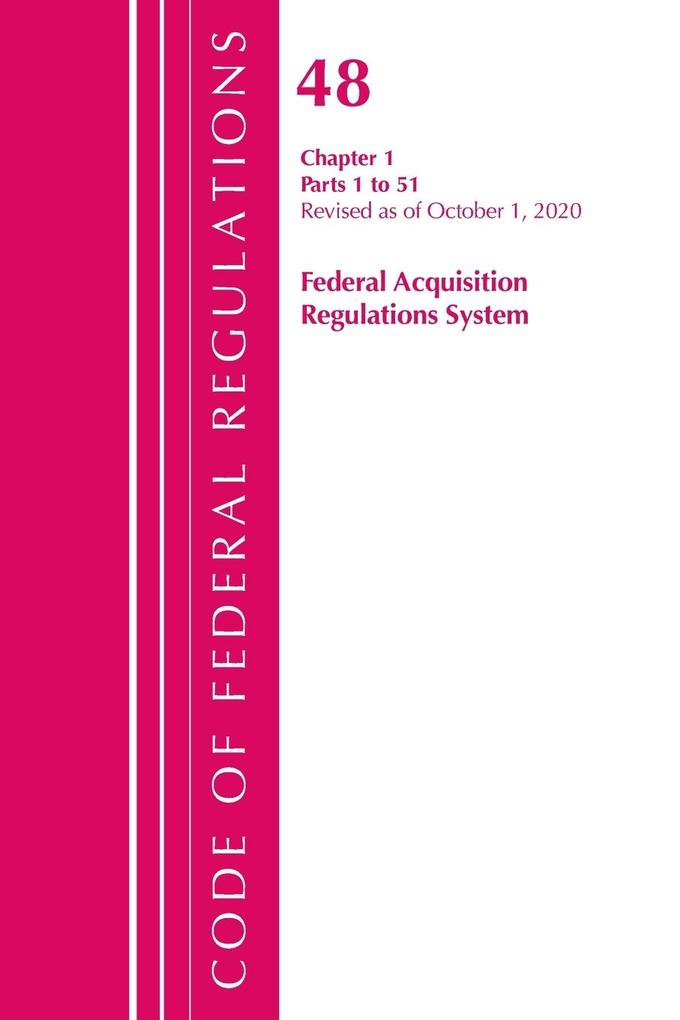 Code of Federal Regulations Title 48 Federal Acquisition Regulations System Chapter 1 (1-51) Revised as of October 1 2020