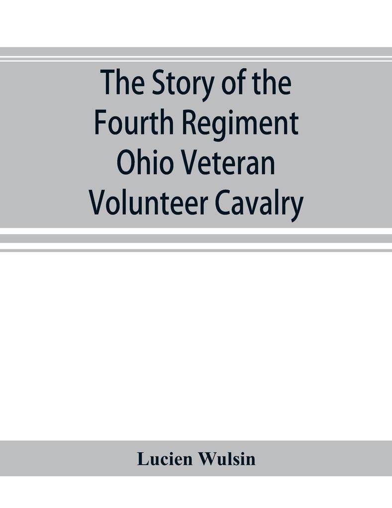 The story of the Fourth Regiment Ohio Veteran Volunteer Cavalry
