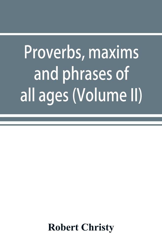 Proverbs maxims and phrases of all ages