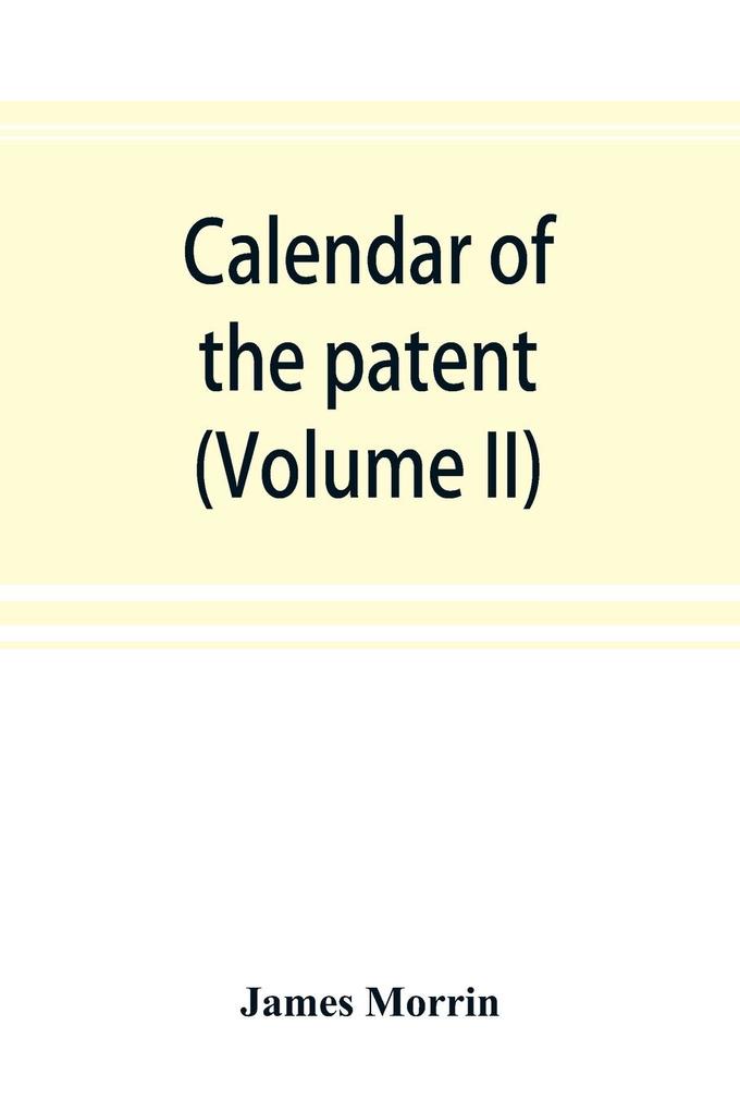 Calendar of the patent and close rolls of chancery in Ireland From the 18th to the 45th of Queen Elizabeth (Volume II)