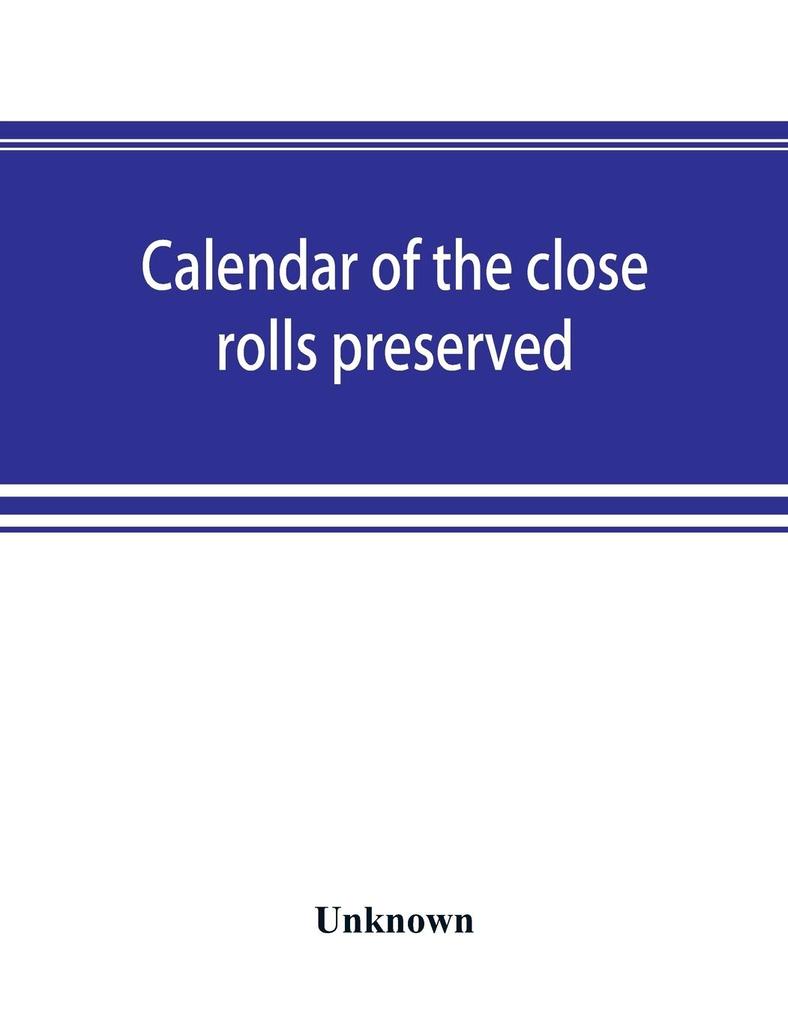 Calendar of the close rolls preserved in the Public Record Office Edward II. 1318-1323.
