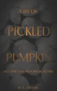 A Bit of Pickled Pumpkin: And Other Short Horror Stories