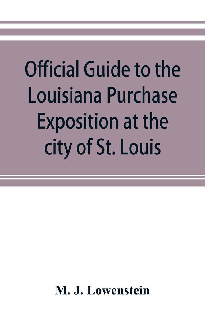 Official guide to the Louisiana Purchase Exposition at the city of St. Louis state of Missouri April 30th to December 1st 1904