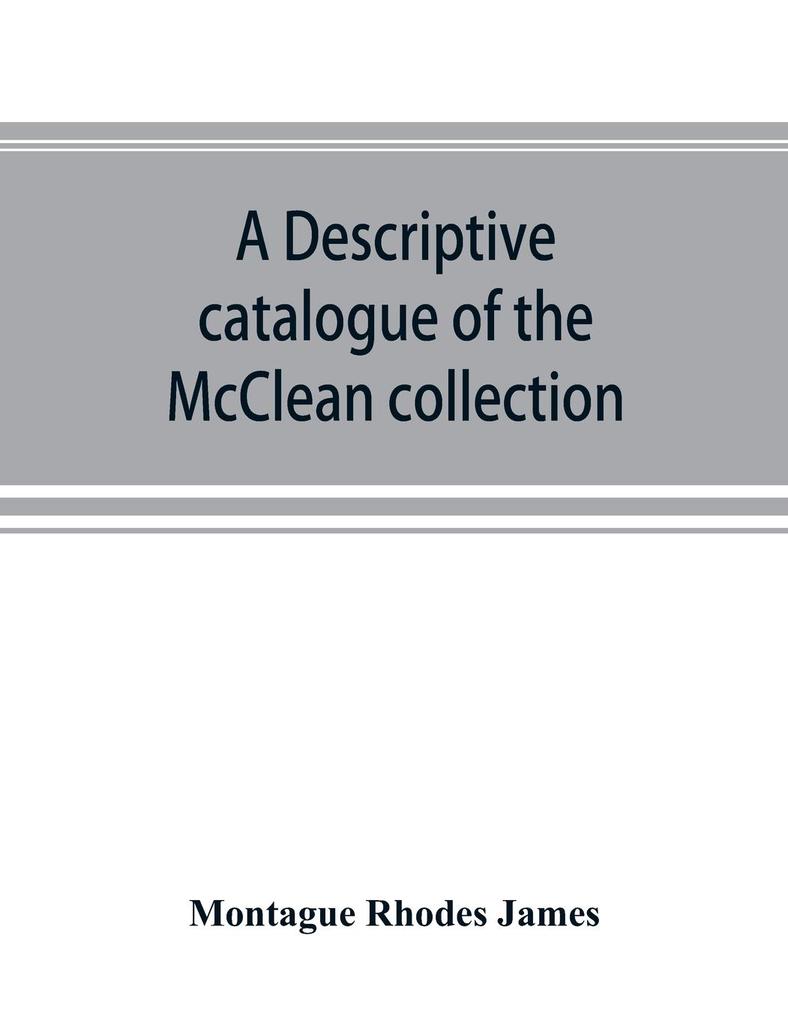 A descriptive catalogue of the McClean collection of manuscripts in the Fitzwilliam museum