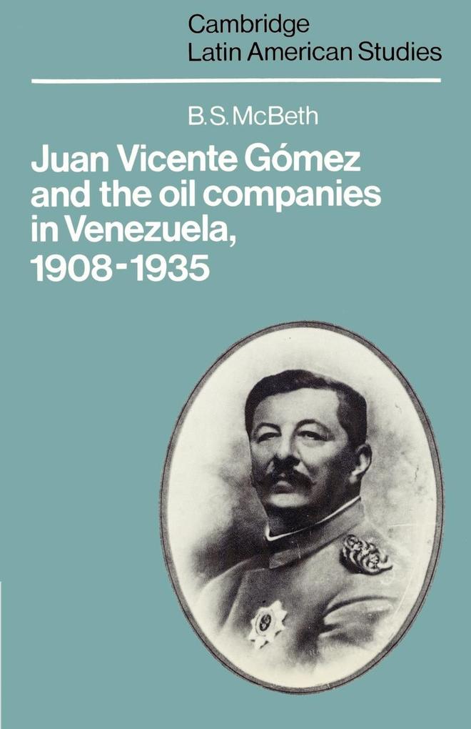Juan Vicente Gomez and the Oil Companies in Venezuela 1908 1935