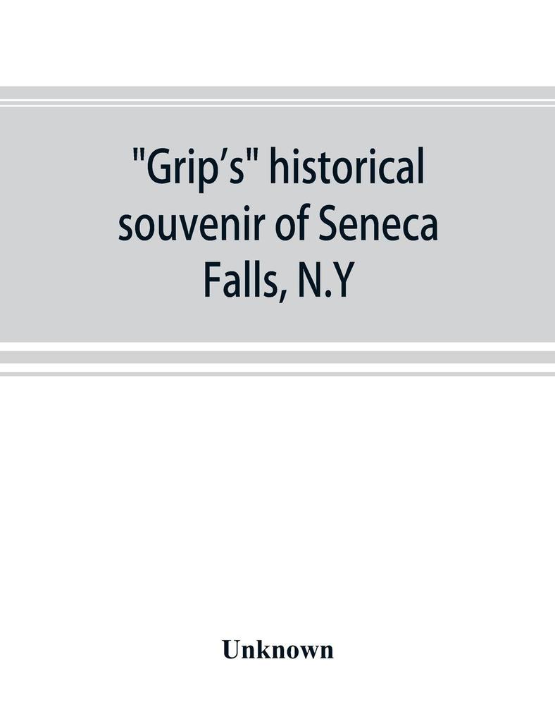 Grip's historical souvenir of Seneca Falls N.Y