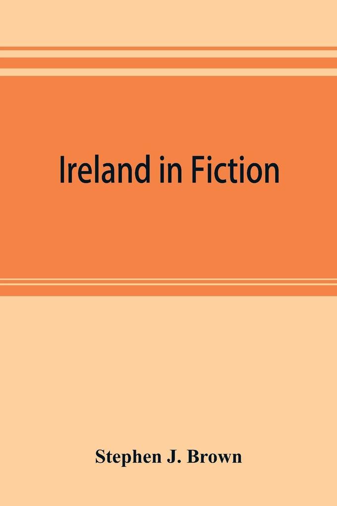 Ireland in fiction; a guide to Irish novels tales romances and folk-lore