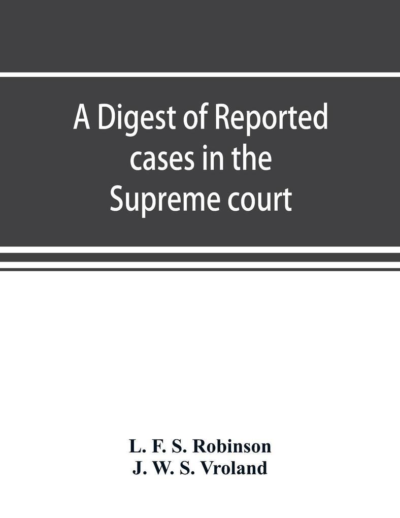 A digest of reported cases in the Supreme court Court of insolvency and Courts of mines of the state of Victoria and appeals therefrom to the High court of Australia and the Privy council