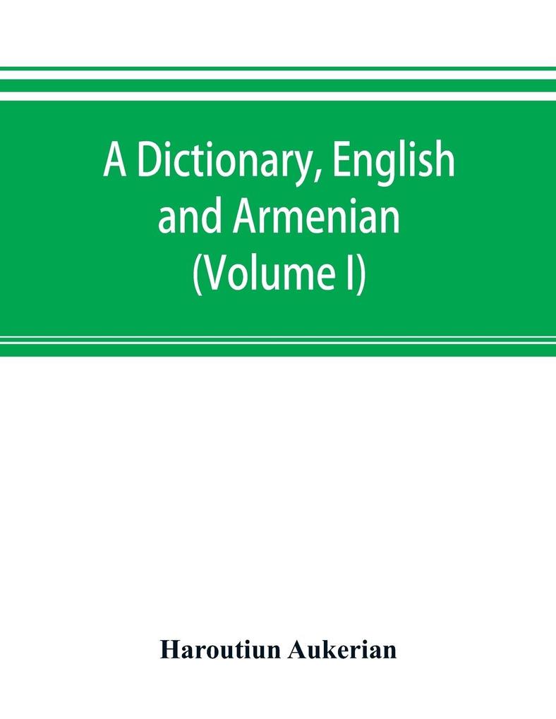 A dictionary English and Armenian (Volume I)