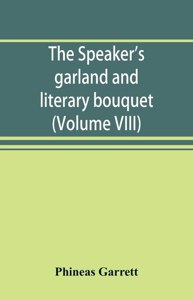 The speaker's garland and literary bouquet. (Volume VIII)