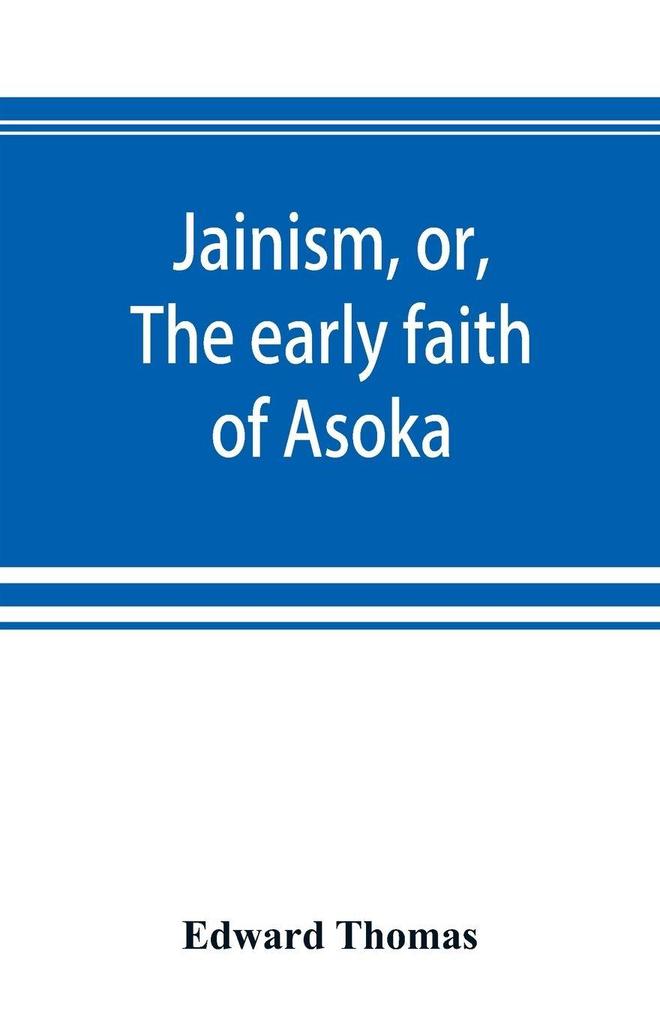 Jainism or The early faith of Asoka