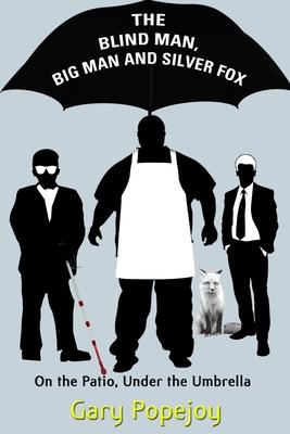 The Blind Man Big Man and Silver Fox: On the Patio Under the Umbrella