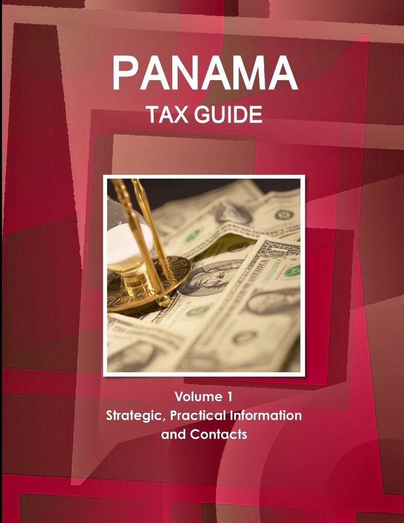 Panama Tax Guide Volume 1 Strategic Practical Information and Contacts