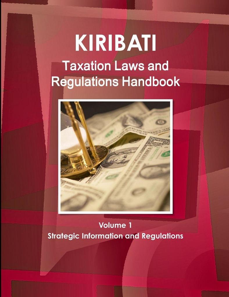 Kiribati Taxation Laws & Regulations Handbook Volume 1 Strategic Information and Regulations