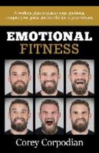 Emotional Fitness: A workout plan to master your emotions conquer your goals and live the life of your dreams