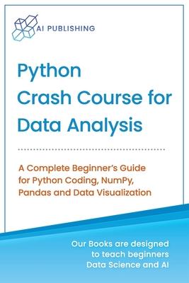 Python Crash Course for Data Analysis: A Complete Beginner Guide for Python Coding NumPy Pandas and Data Visualization