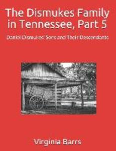 The Dismukes Family in Tennessee Part 5: Daniel Dismukes‘ Sons and Their Descendants