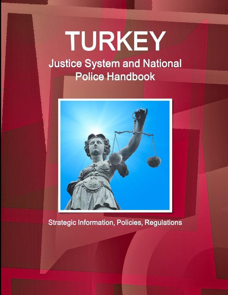 Turkey Justice System and National Police Handbook - Strategic Information Policies Regulations