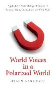 World Voices in a Polarized World: Application of Voice Dialogue Principles to Polarized Teams Organizations and World Affairs