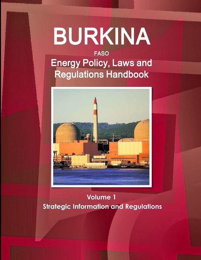 Burkina Faso Energy Policy Laws and Regulations Handbook Volume 1 Strategic Information and Regulations
