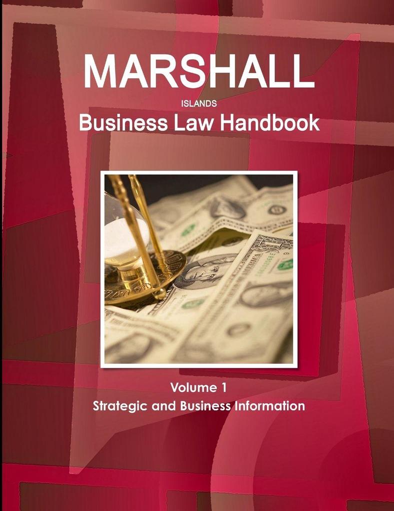 Marshall Islands Business Law Handbook Volume 1 Strategic and Business Information