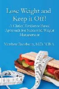 Lose Weight and Keep it Off!: A Clinical Evidence Based Approach for Successful Weight Management
