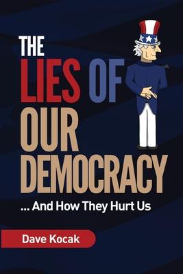The Lies of Our Democracy...: And How They Hurt Us