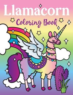 Llamacorn Coloring Book: Rainbow Unicorn Llama Magical Coloring Book - Llamacorn with wings funny llama drama quotes floats and cactus fiesta