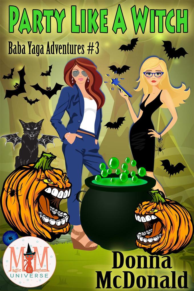 Party Like A Witch: Magic and Mayhem Universe (Baba Yaga Adventures #3)