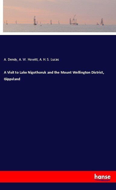 A Visit to Lake Nigothoruk and the Mount Wellington District Gippsland