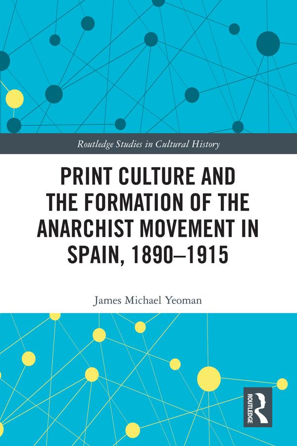 Print Culture and the Formation of the Anarchist Movement in Spain 1890-1915