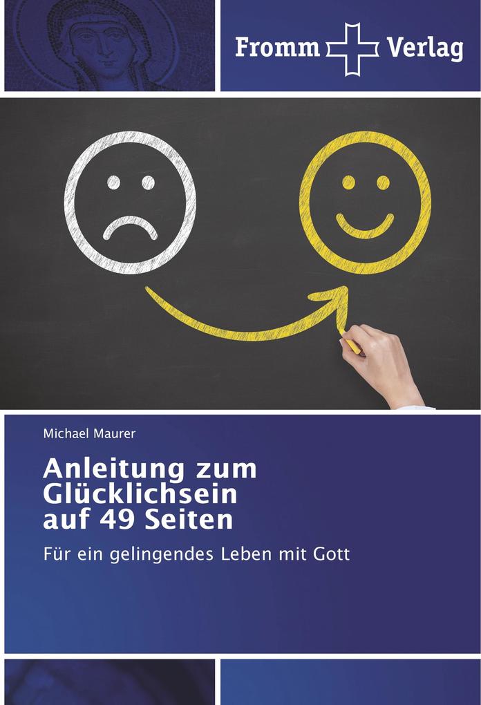 Anleitung zum Glücklichsein auf 49 Seiten - Michael Maurer