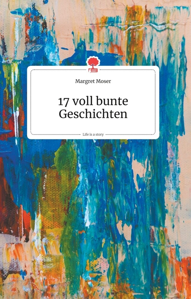 Image of 17 voll bunte Geschichten. Life is a Story - story.one