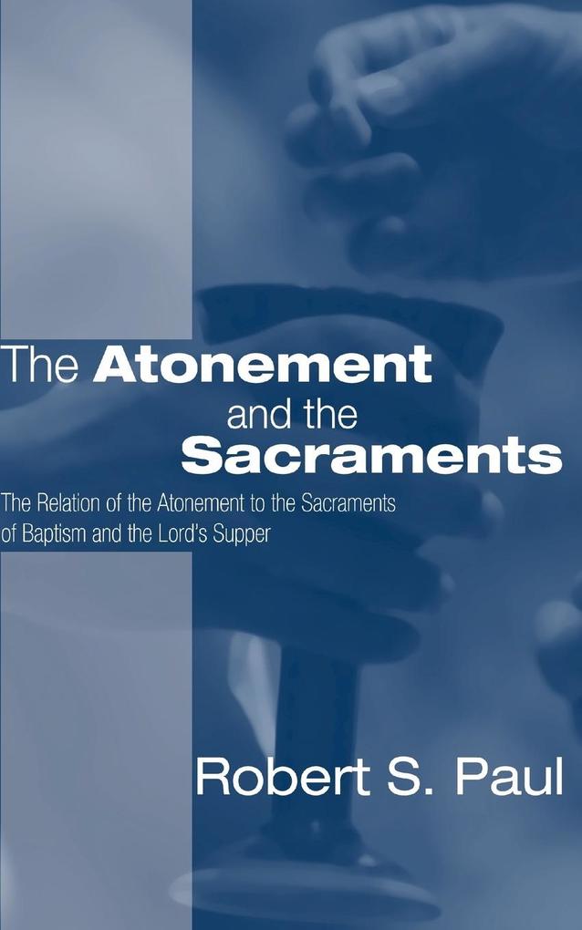 Atonement and the Sacraments - Robert S. Paul