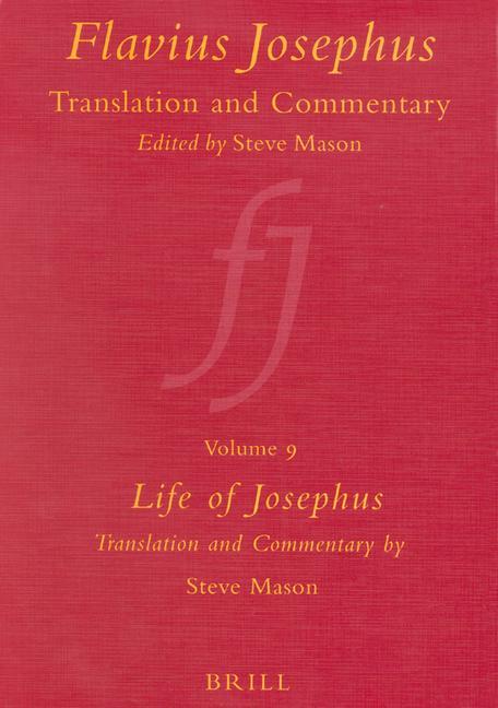 Flavius Josephus: Translation and Commentary Volume 9: Life of Josephus